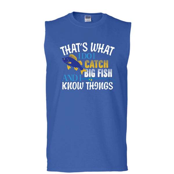 That What I Do I Catch Big Fish And I Know Things Shirt (Men's Cotton Sleeveless)