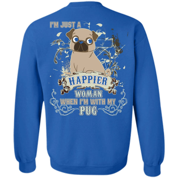 I'm Just A Happier Woman T Shirt, I Love Pug Sweatshirt