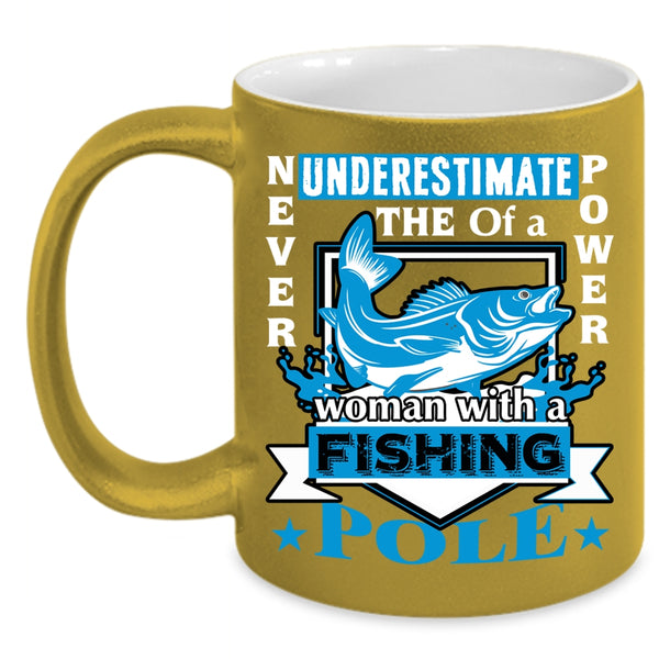 The Power Of A Woman With A Fishing Pole Coffee Mug, Funny Coffee Cup