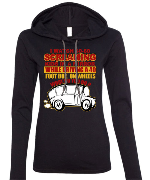 I Watch 40-60 Screaming Kids T Shirt, Being A Bus Driver T Shirt (Anvil Ladies Ringspun Hooded)