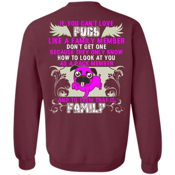 Like A Family Member T Shirt, I Love Pug Sweatshirt
