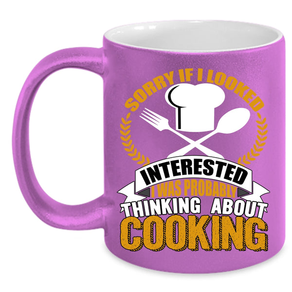 If I Looked Interested Coffee Mug, I Was Probably Thinking About Cooking Coffee Cup