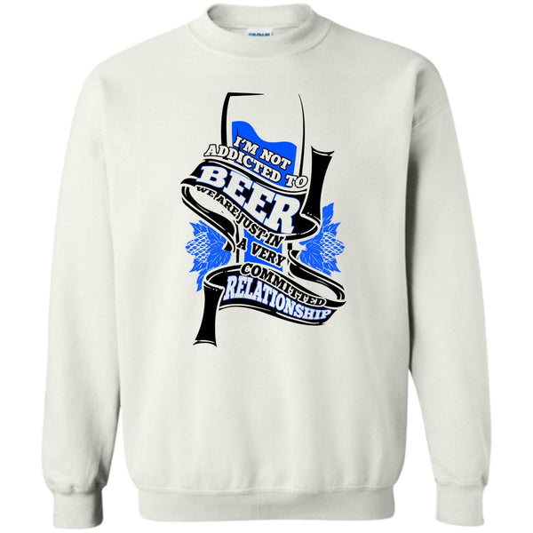 Coolest Beer Drinker T Shirt, I'm Not Addicted To Beer Sweatshirt