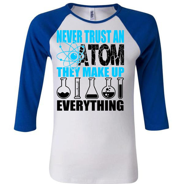 Never Trust An Atom T Shirt, I Love Scientist T Shirt, Awesome T-Shirts