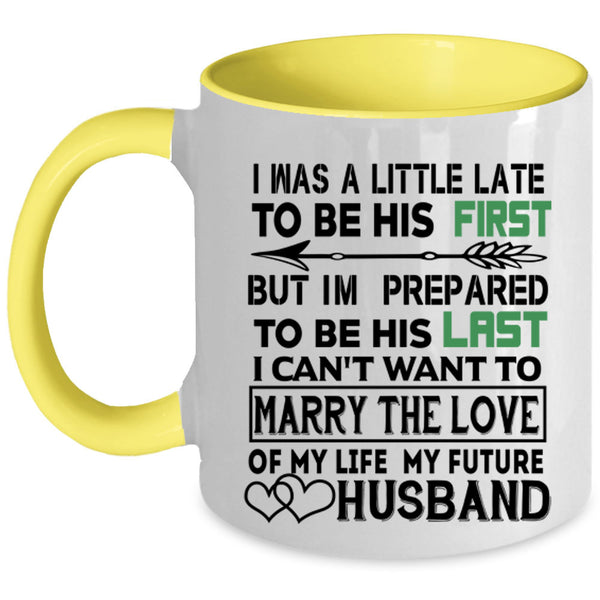 Marrying Coffee Mug, I Was A Little Late To Be His First Accent Mug