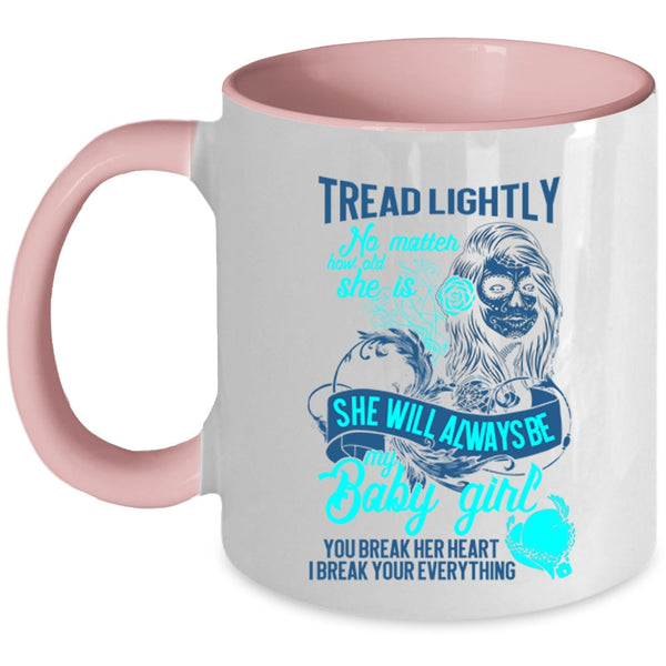 You Break Her Heart I Break Your Everything Coffee Mug, She Will Always Be My Baby Girl Accent Mug