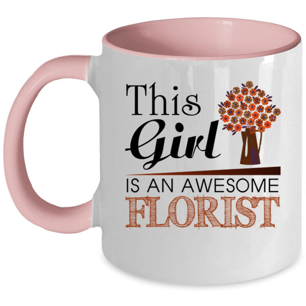 Awesome Girls Coffee Mug, This Girl Is An Awesome Florist Accent Mug