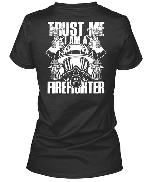 Trust Me I Am A Firefighter T Shirt, Being A Firefighter T Shirt