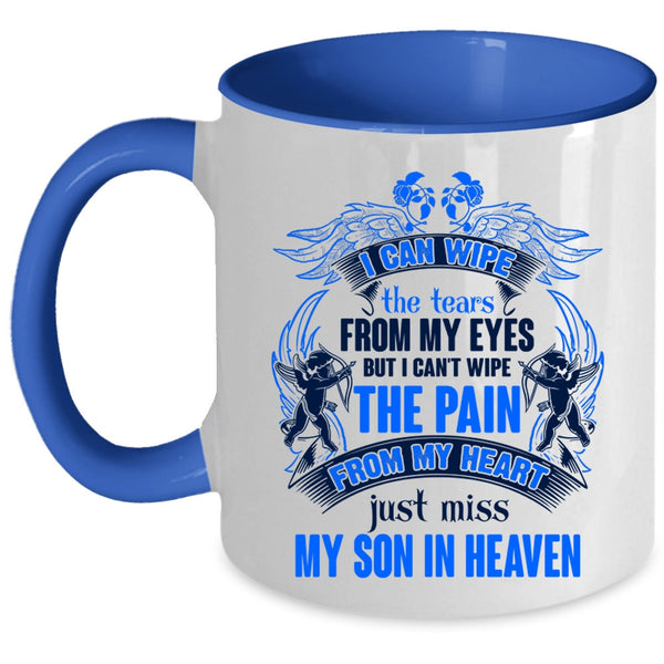 Just Miss My Son In Heaven Coffee Mug, I Can Wipe The Tears From My Eyes Accent Mug