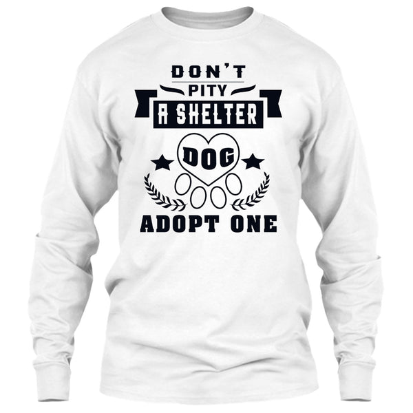 Don't Pity A Shelter T Shirt, Coolest Dog Lover T Shirt