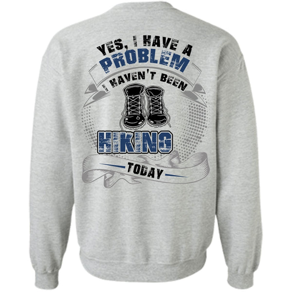 I Love Hiking T Shirt, I Haven't Been Hiking Today Sweatshirt