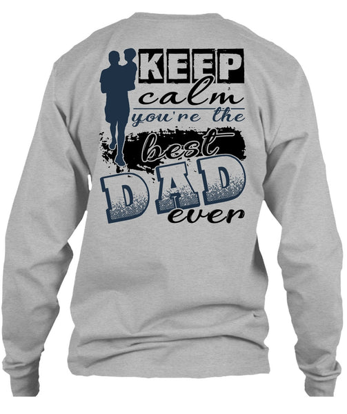 Keep Calm You're The Best Dad Ever T Shirt, I Love Dad T Shirt