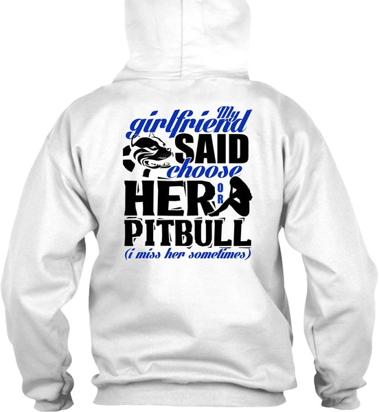 My Girlfriend Said Choose Her Or Pit Bull T Shirt, I Love Pit Bull T Shirt