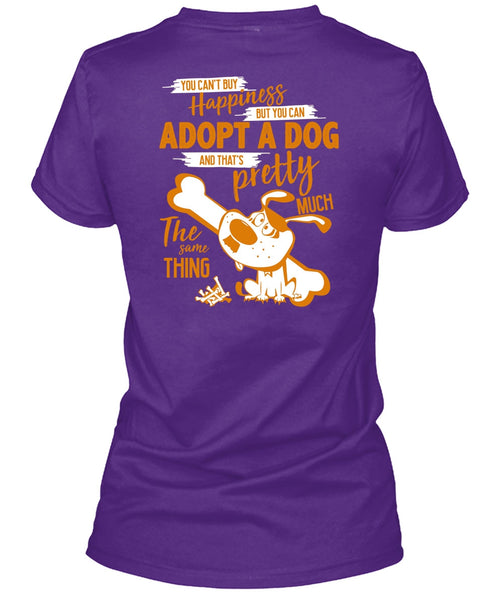 You Can't Buy Happiness T Shirt, You Can Adopt A Dog T Shirt
