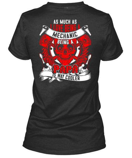 I Love Being A Mechanic T Shirt, Being A Papa T Shirt