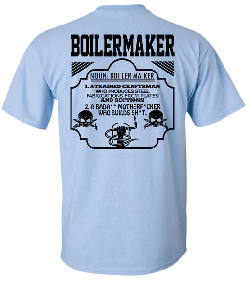 Boilermaker A Trained Craftsman Who Produces Steel Fabrications T Shirt, Being A Boilermaker T Shirt