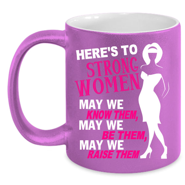 Here's To Strong Women Coffee Mug, Cute Lady Coffee Cup