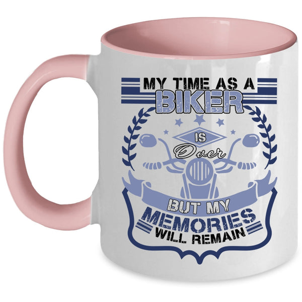 My Memories Will Remain Coffee Mug, My Time As A Biker Is Over Accent Mug
