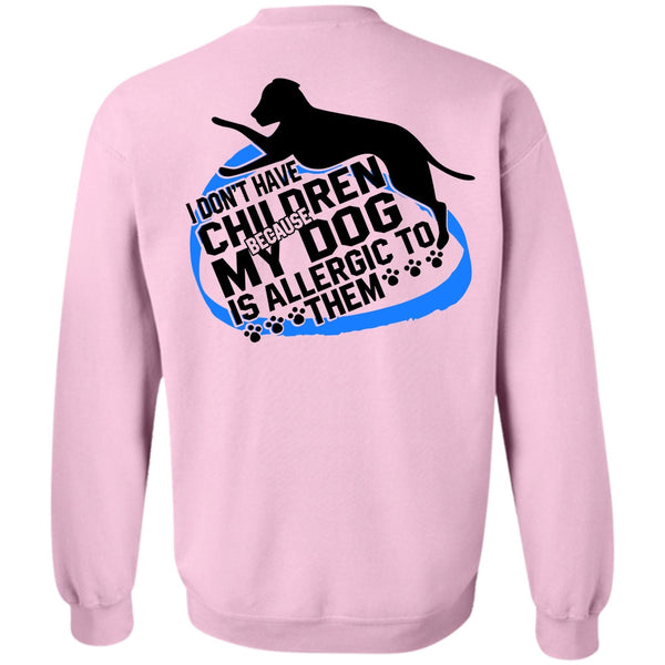 I Love Dog T Shirt, I Don't Have Children Sweatshirt