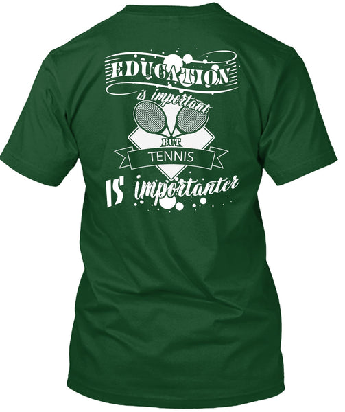 Education Is Important But Tennis Is Importanter T Shirt, I Love Tennis T Shirt