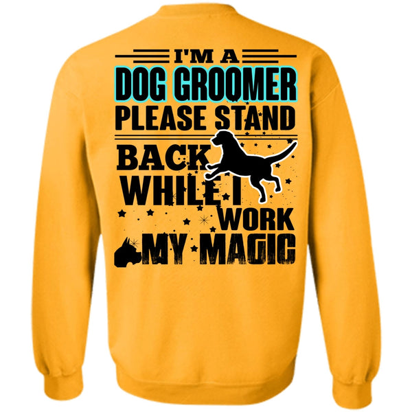 I Love My Dog T Shirt, I'm A Dog Groomer Sweatshirt