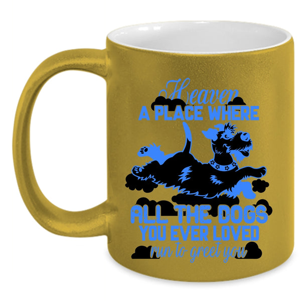 Funny Coffee Mug, All The Dogs You Ever Loved Run To Greet You Accent Mug