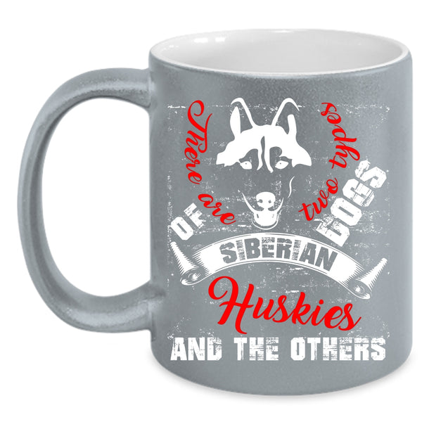 There Are Two Types Of Dogs Coffee Mug, Siberian Huskies And The Others Coffee Cup