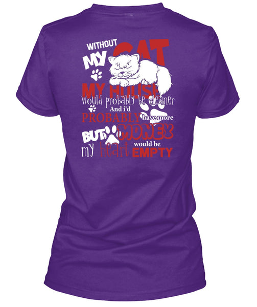 My House Would Probably Be Cleaner T Shirt, Without My Cat T Shirt