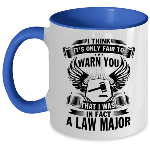 Cool Lawyer Coffee Mug, I Was In Fact A Law Major Accent Mug