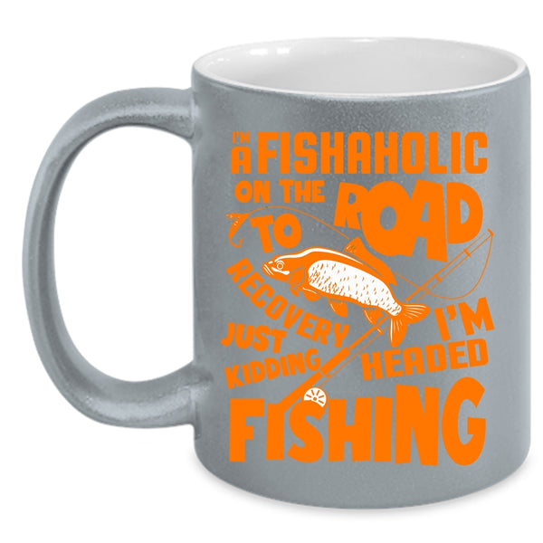 I'm A Fishaholic Coffee Mug, I'm Headed Fishing Coffee Cup