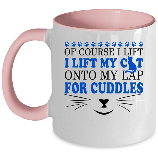Cute Cat Owner Coffee Mug, I Lift My Cat Onto My Lap For Cuddles Accent Mug