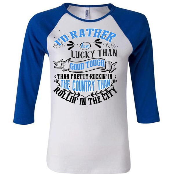 I'd Rather Be Lucky Than Good Tough T Shirt, I Love Husband T Shirt, Awesome T-Shirts