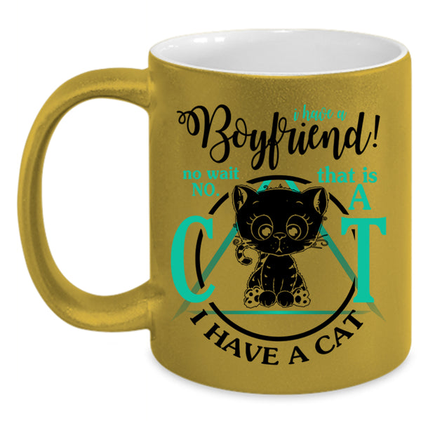 That Is A Cat I Have A Cat Coffee Mug, I Have A Boyfriend Accent Mug