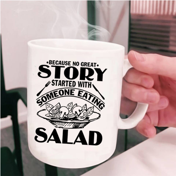Funny Coffee Mug, Story Started With Someone Eating Salad Cup