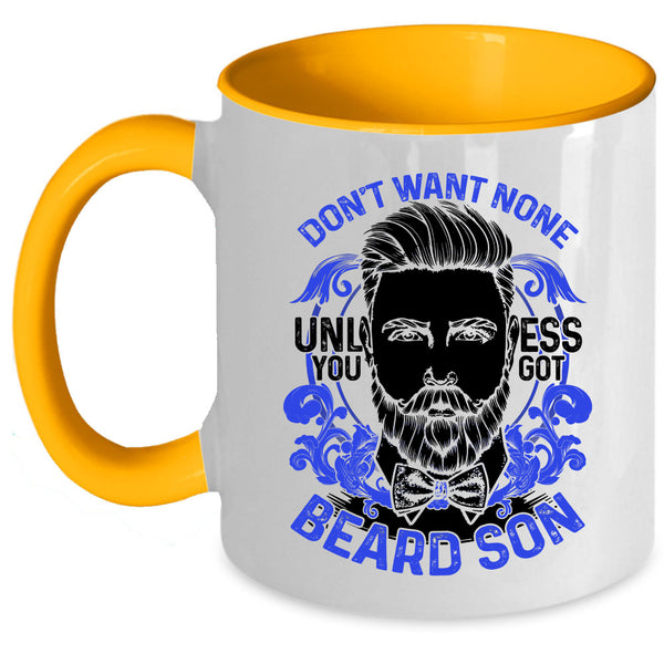 Cool Beard Son Coffee Mug, Don't Want None Unless You Got Beard Son Accent Mug
