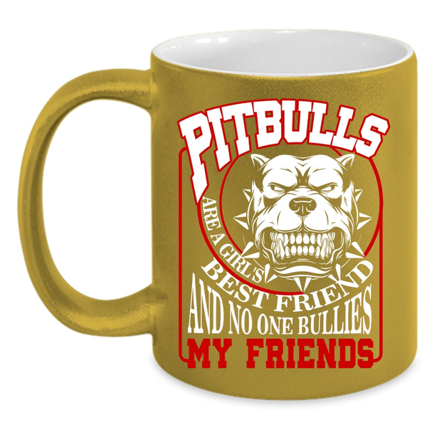 Pitbulls Are A Girl's Best Friend Coffee Mug, My Friends Coffee Cup