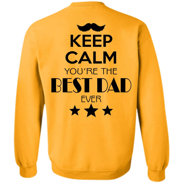 My Life T Shirt, Keep Calm You're The Best Dad Ever Sweatshirt