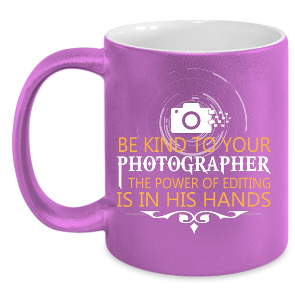 Be Kind To Your Photographer Coffee Mug, Cool Photographers Coffee Cup