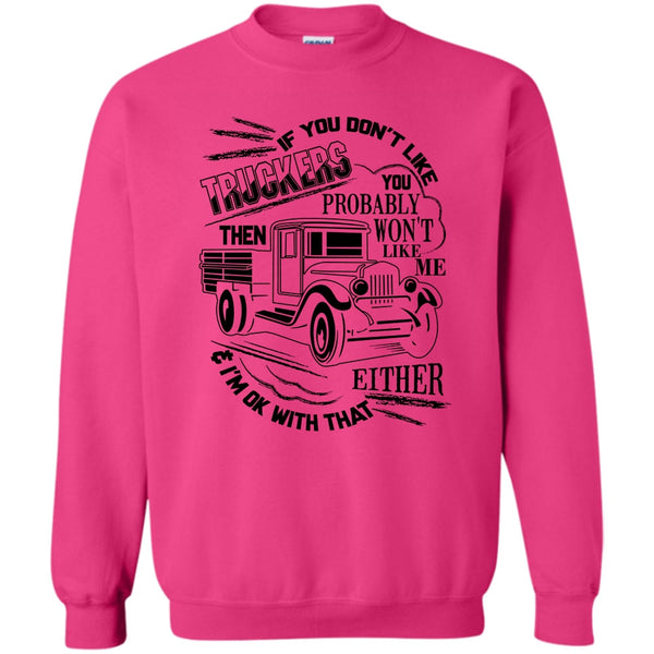 Coolest Trucker Ever T Shirt, If You Don't Like Truckers Sweatshirt