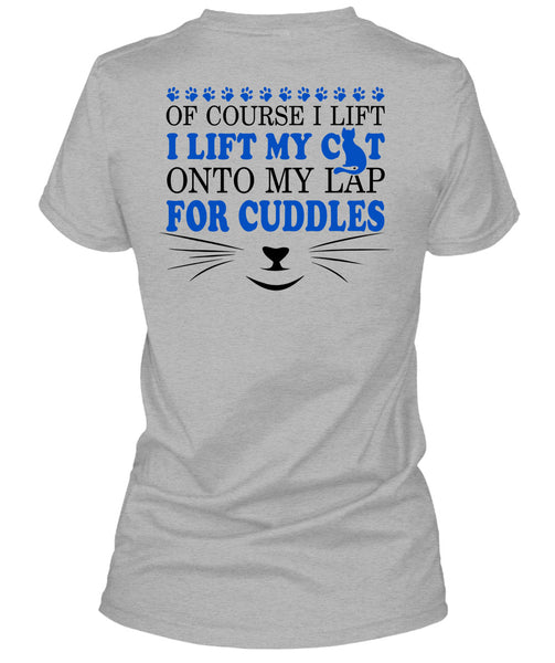 I Lift My Cat Onto My Lap For Cuddles T Shirt, My Love T Shirt