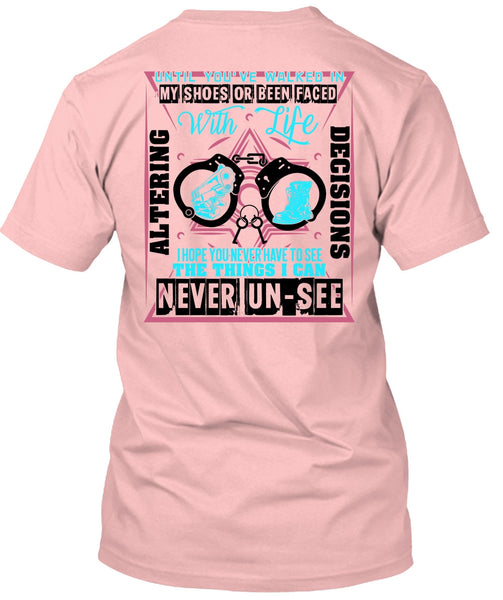 Until You've Walked In My Shoes T Shirt, Being A Police T Shirt