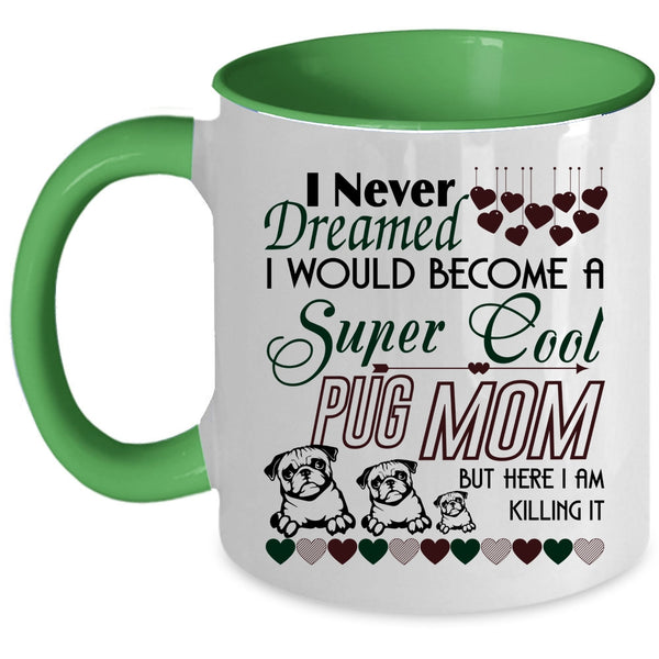 Cute Pug Mom Coffee Mug, I Would Become A Cool Pug Mom Accent Mug