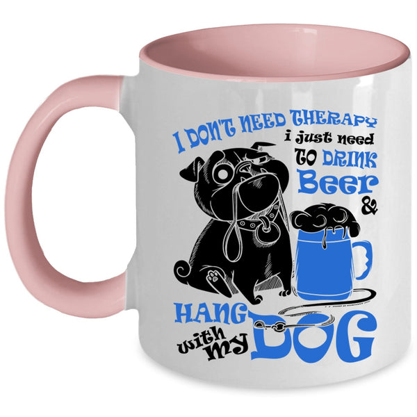 Cute Coffee Mug, I Just Need To Drink Beer And Hang With My Dog Accent Mug
