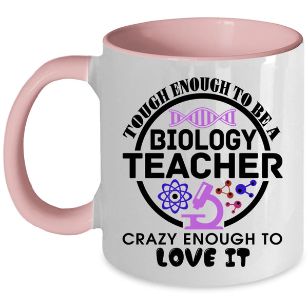 Crazy Enough To Love It Coffee Mug, Tough Enough To Be A Biology Teacher Accent Mug