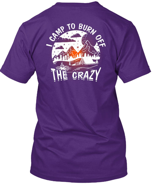 I Camp To Burn Off The Crazy T Shirt, Being A Camper T Shirt