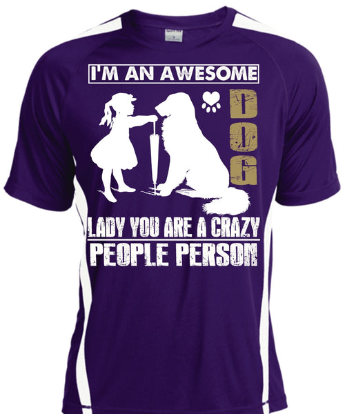 I'm An Awesome Dog Lady T Shirt, You Are A Crazy People Person T Shirt, Cool Shirt