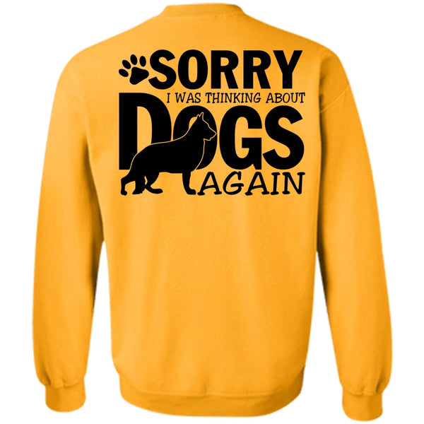 I Love My Dog T Shirt, I Was Thinking About Dogs Again Sweatshirt