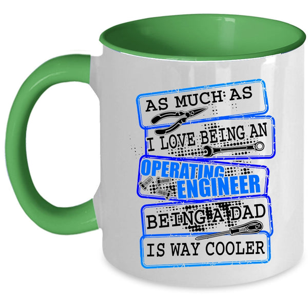 Being A Dad Coffee Mug, I Love Being An Operating Engineer Accent Mug