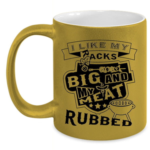 Funny Barbecue Coffee Mug, I Like My Racks Big And My Meat Rubbed Accent Mug