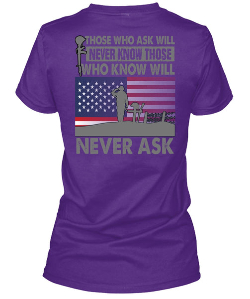 Those Who Ask Will Never Know T Shirt, Being A Veteran T Shirt